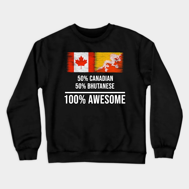 50% Canadian 50% Bhutanese 100% Awesome - Gift for Bhutanese Heritage From Bhutan Crewneck Sweatshirt by Country Flags